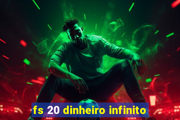 fs 20 dinheiro infinito